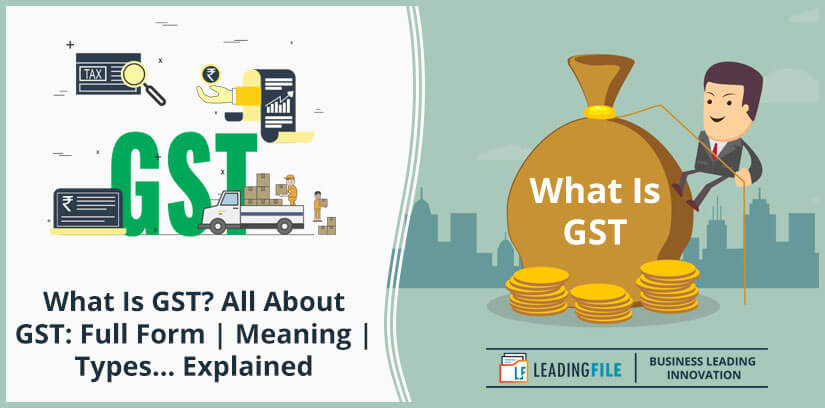 What Is GST -- All About GST - Full Form, Meaning, Types... Explained